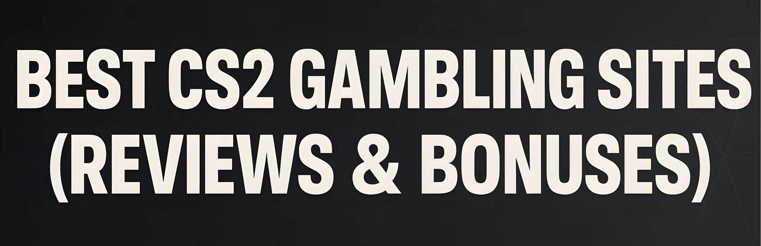 Best cs2 gambling sites in 2025 (reviews & promo codes/Bonuses)